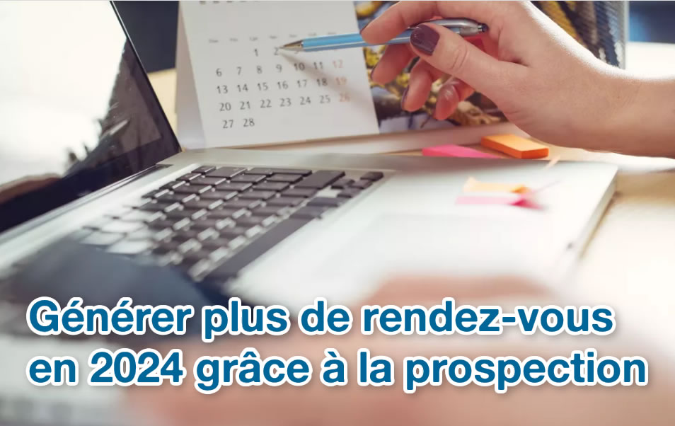 Générer plus de rendez-vous en 2024 grâce à la prospection